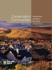 Conservation Communities: Creating Value with Nature, Open Space, and Agriculture