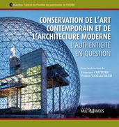 Conservation de l art contemporain et de l architecture moderne. L authenticité en question