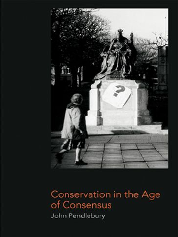 Conservation in the Age of Consensus - John Pendlebury