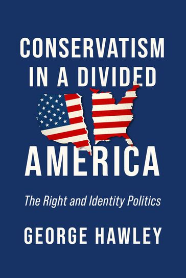 Conservatism in a Divided America - George Hawley