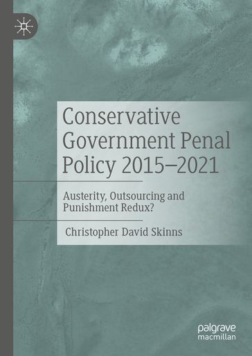 Conservative Government Penal Policy 2015-2021 - Christopher David Skinns