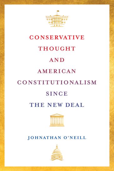 Conservative Thought and American Constitutionalism since the New Deal - Johnathan O