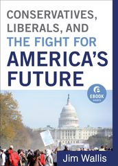 Conservatives, Liberals, and the Fight for America s Future (Ebook Shorts)