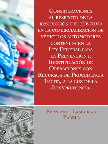 Consideraciones al respecto de la restricción del efectivo en la comercialización de vehículos automotores, - Fernando Lascurain Farell