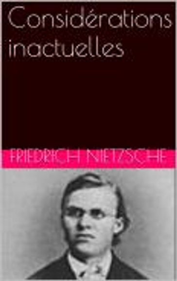 Considérations inactuelles - Friedrich Nietzsche