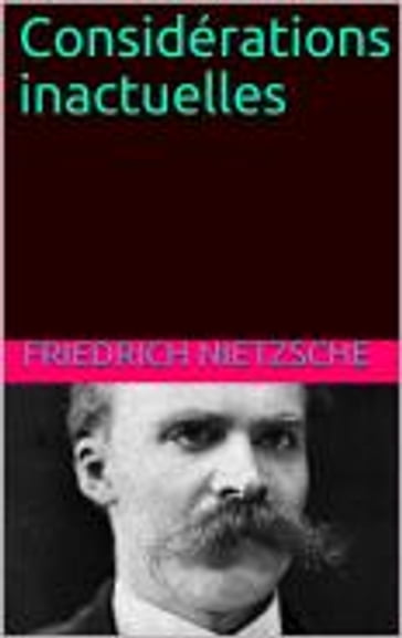 Considérations inactuelles - Friedrich Nietzsche