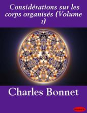 Considérations sur les corps organisés (Volume 1)