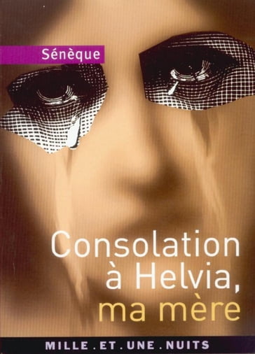 Consolation à Helvia, ma mère - Sénèque