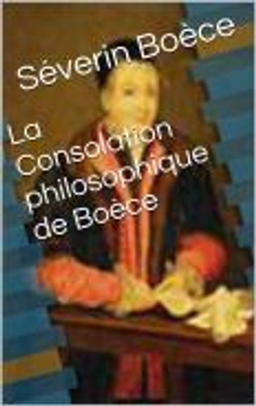 La Consolation philosophique de Boèce - Boèce