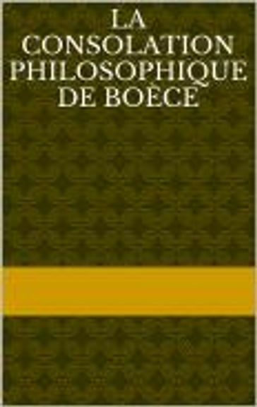 La Consolation philosophique de Boèce - Boèce