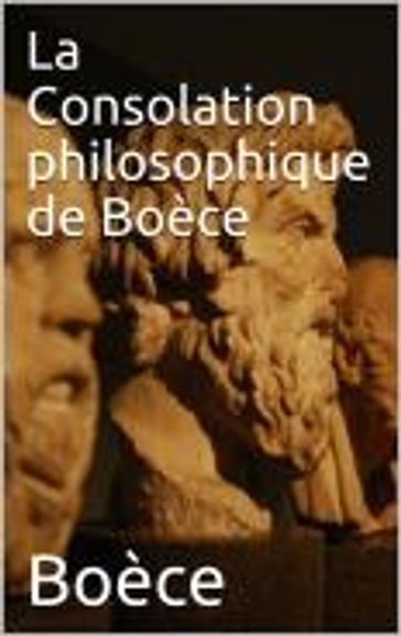 La Consolation philosophique de Boèce - Boèce