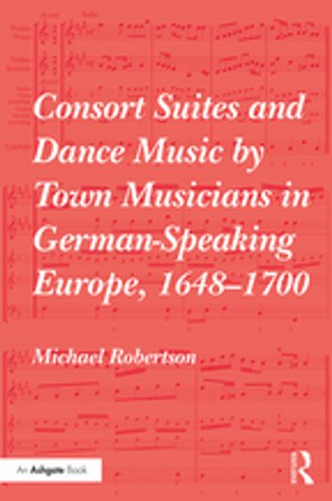 Consort Suites and Dance Music by Town Musicians in German-Speaking Europe, 16481700 - Michael Robertson
