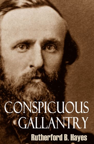 Conspicuous Gallantry: Civil War Diary and Letters of Rutherford B. Hayes (Abridged) - Rutherford B. Hayes