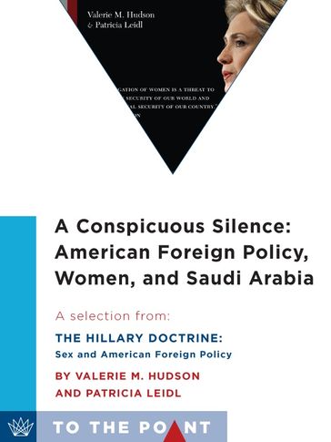 A Conspicuous Silence: American Foreign Policy, Women, and Saudi Arabia - Patricia Leidl - Valerie M. Hudson