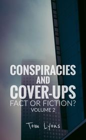 Conspiracies and Cover-Ups: Fact or Fiction? Volume 2