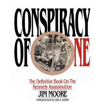 Conspiracy of One: The Definitive Book on the Kennedy Assassination - Jim Moore