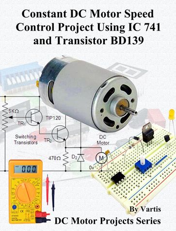 Constant DC Motor Speed Control Project Using IC 741 and Transistor BD139 - Vartis