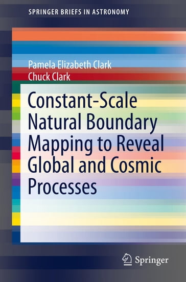 Constant-Scale Natural Boundary Mapping to Reveal Global and Cosmic Processes - Pamela Elizabeth Clark - Chuck Clark