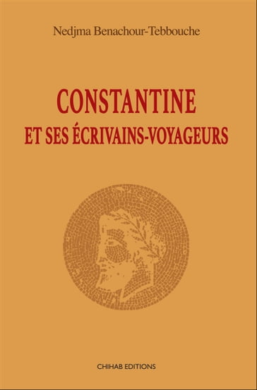 Constantine et ses ecrivains-voyageurs - Nedjma Benachour-Tebbouche