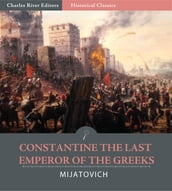 Constantine the Last Emperor of the Greeks or the Conquest of Constantinople by the Turks (A.D. 1453)