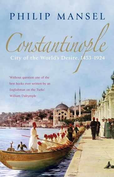 Constantinople - Philip Mansel