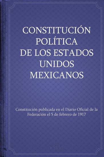 Constitución política de los Estados Unidos Mexicanos - México