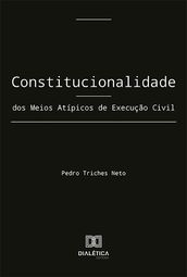 Constitucionalidade dos Meios Atípicos de Execução civil