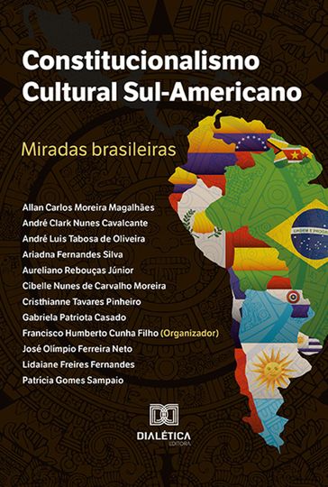 Constitucionalismo Cultural Sul-Americano: miradas brasileiras - Francisco Humberto Cunha Filho