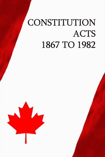 Constitution Acts, 1867 to 1982 - CANADA