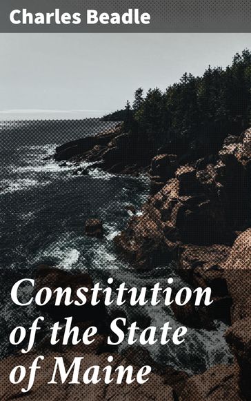 Constitution of the State of Maine - Charles Beadle