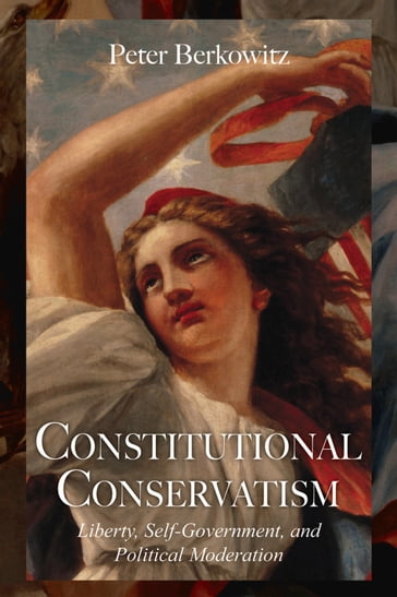 Constitutional Conservatism - Peter Berkowitz