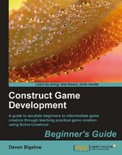 Construct Game Development: Beginner s Guide