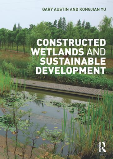 Constructed Wetlands and Sustainable Development - Gary Austin - Kongjian Yu