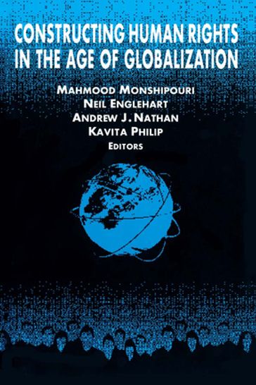 Constructing Human Rights in the Age of Globalization - Andrew J. Nathan - Kavita Philip - Mahmood Monshipouri - Neil Englehart