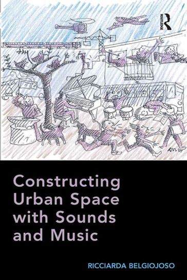 Constructing Urban Space with Sounds and Music - Ricciarda Belgiojoso