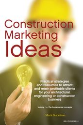 Construction Marketing Ideas: Electronic Edition Vol. 1 -- The Fundamental Concepts