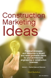 Construction Marketing Ideas: Electronic Edition Vol. 2 -- Practical Ideas and Resources