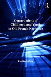 Constructions of Childhood and Youth in Old French Narrative