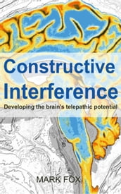 Constructive Interference: Developing the brain s telepathic potential