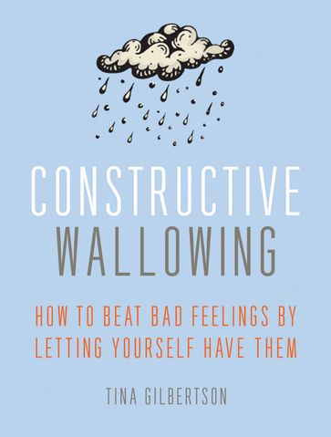 Constructive Wallowing - Tina Gilbertson