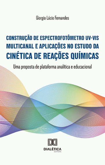 Construção de espectrofotômetro UV-VIS multicanal e aplicações no estudo da cinética de reações químicas - Giorgio Lúcio Fernandes