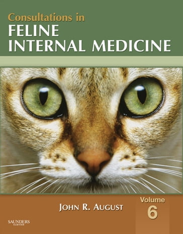 Consultations in Feline Internal Medicine, Volume 6 - E-Book - John R. August - BVetMed - MS - MRCVS