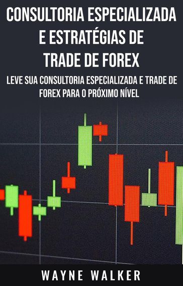 Consultoria Especializada e Estratégias De Trade De Forex - WAYNE WALKER