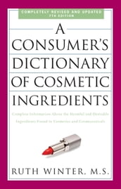 A Consumer s Dictionary of Cosmetic Ingredients, 7th Edition