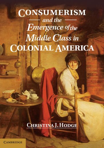 Consumerism and the Emergence of the Middle Class in Colonial America - Christina J. Hodge