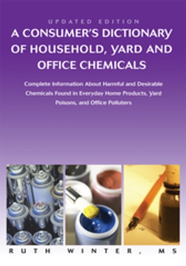 A Consumerýs Dictionary of Household, Yard and Office Chemicals - Ruth Winter