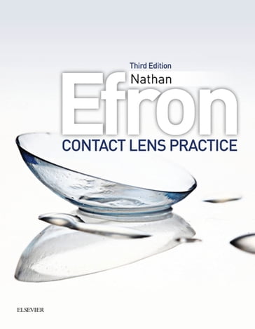 Contact Lens Practice E-Book - Nathan Efron - Efron - BSCOptom - PhD - DSc - FAAO - FIACLE - FCCLSA - FBCLA - FACO