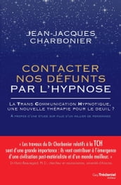 Contacter nos défunts par l hypnose - La TransCommunication Hypnotique, une nouvelle thérapie pour l