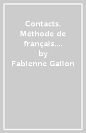 Contacts. Méthode de français. Con Cahier. Per le Scuole superiori. Con ebook. Con espansione online. Con CD-Audio. Vol. 1