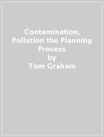 Contamination, Pollution & the Planning Process - Tom Graham